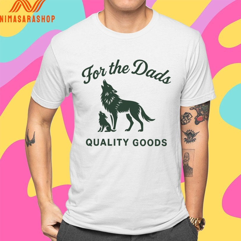 For The Dads Quality Goods Howling Shirts