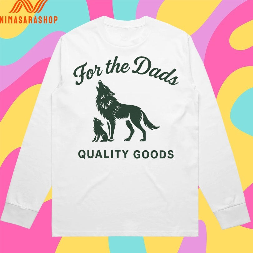 For The Dads Quality Goods Howling Shirts