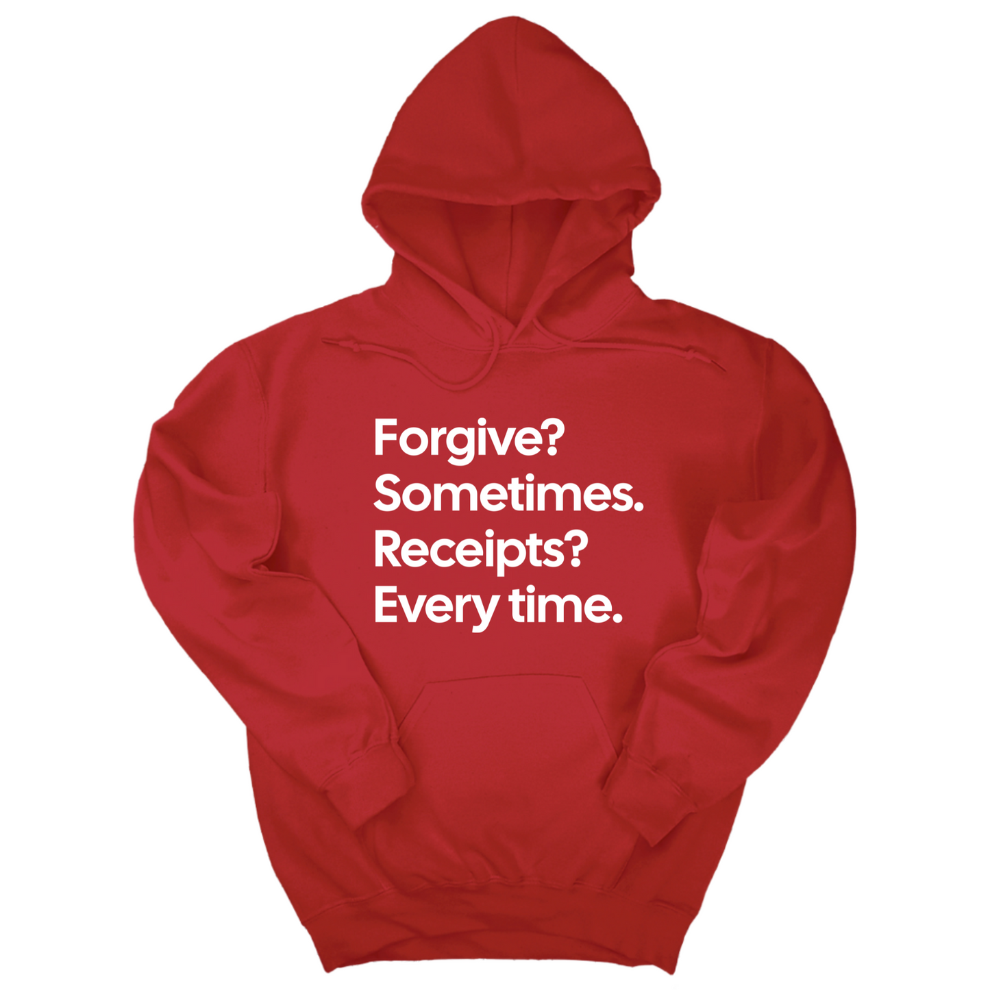 Forgive? Sometimes. Receipts? Every time Unisex Hoodie