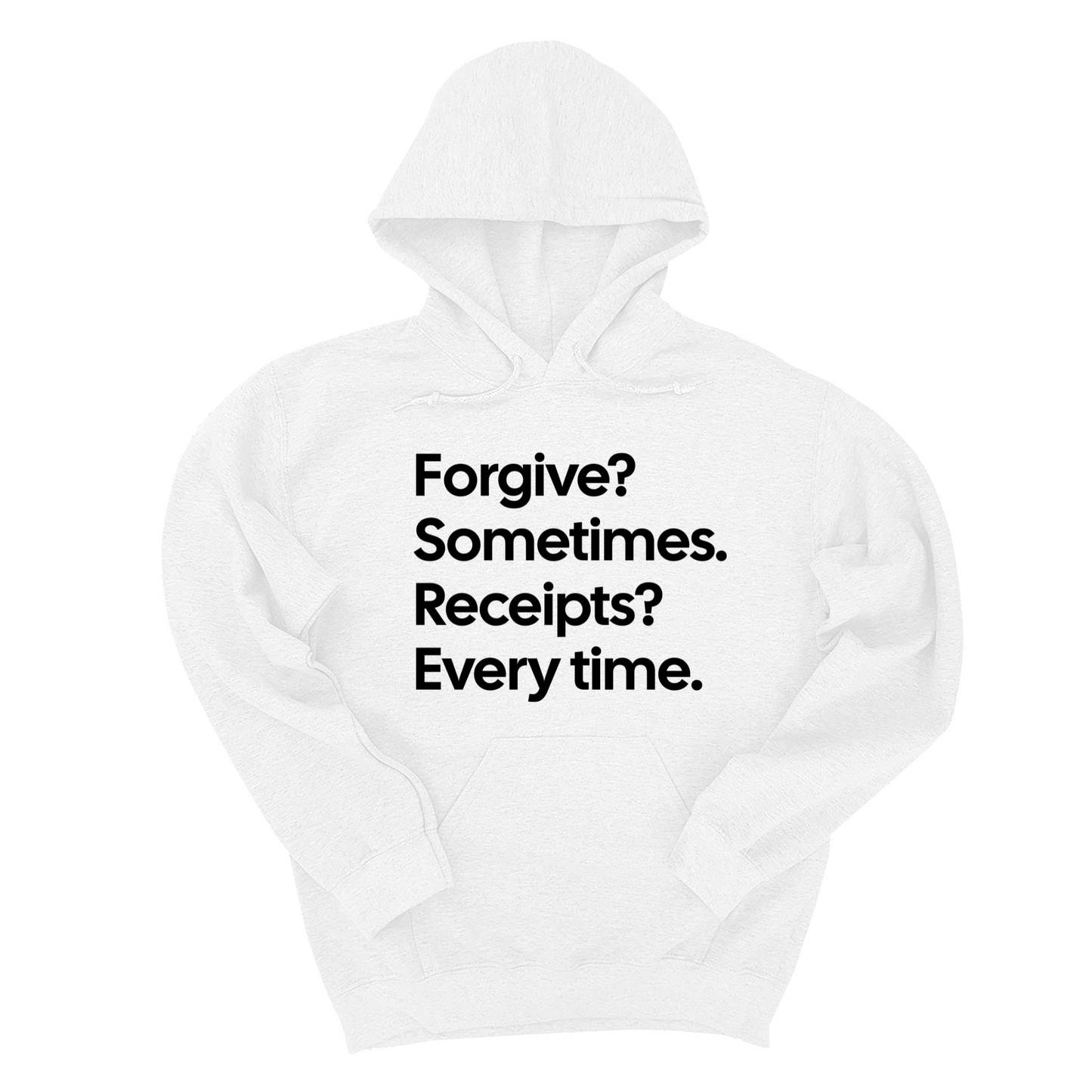 Forgive? Sometimes. Receipts? Every time Unisex Hoodie