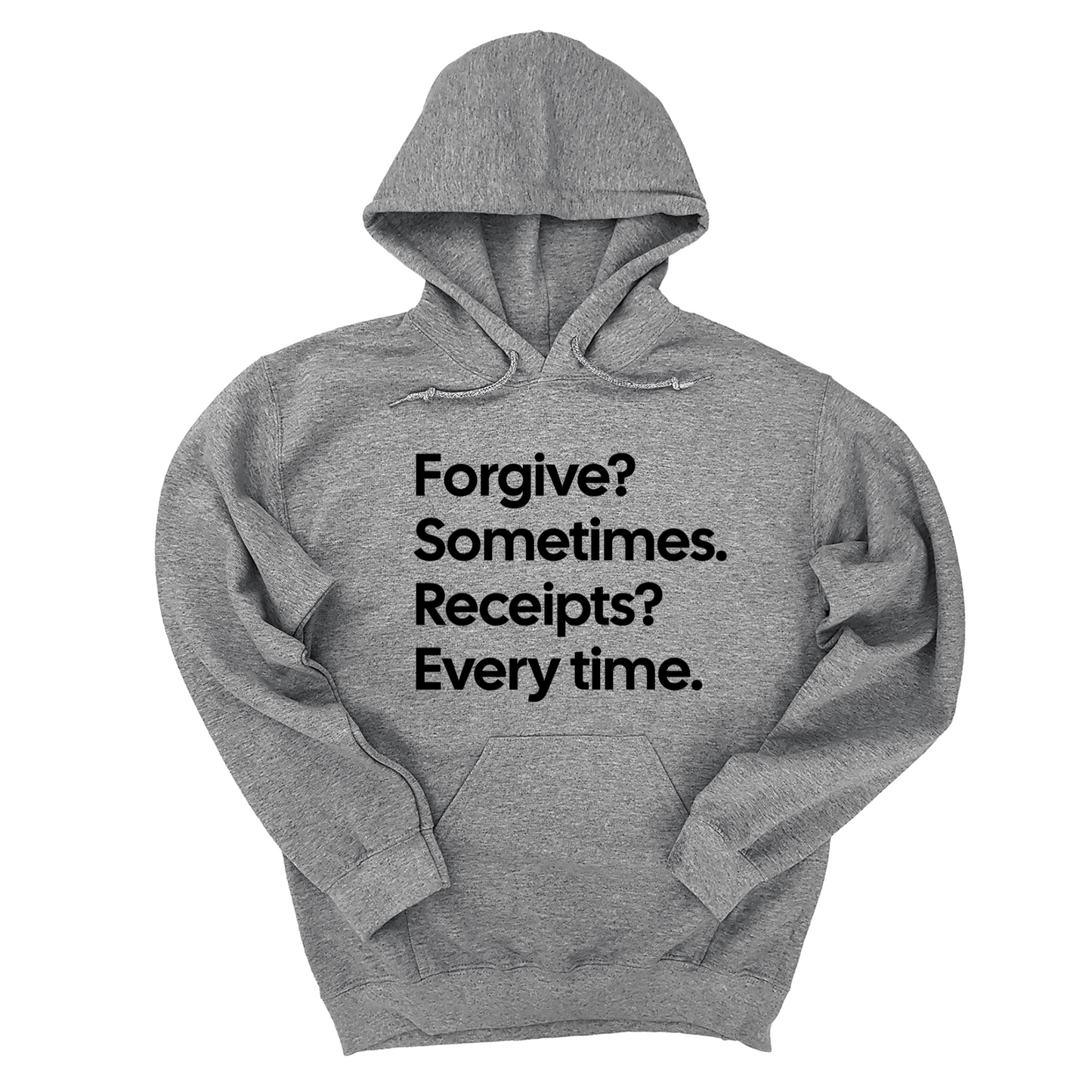 Forgive? Sometimes. Receipts? Every time Unisex Hoodie