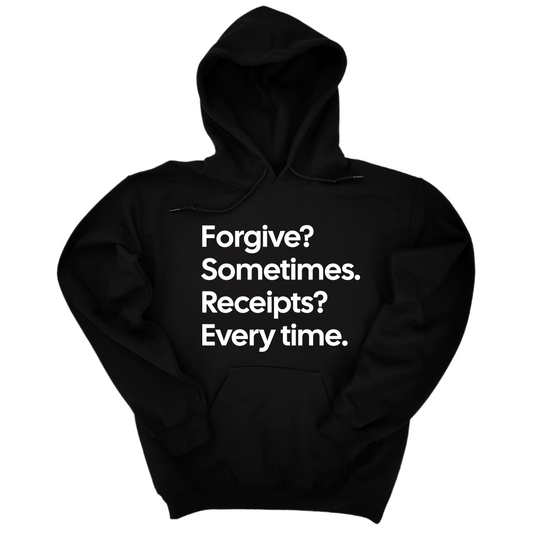 Forgive? Sometimes. Receipts? Every time Unisex Hoodie