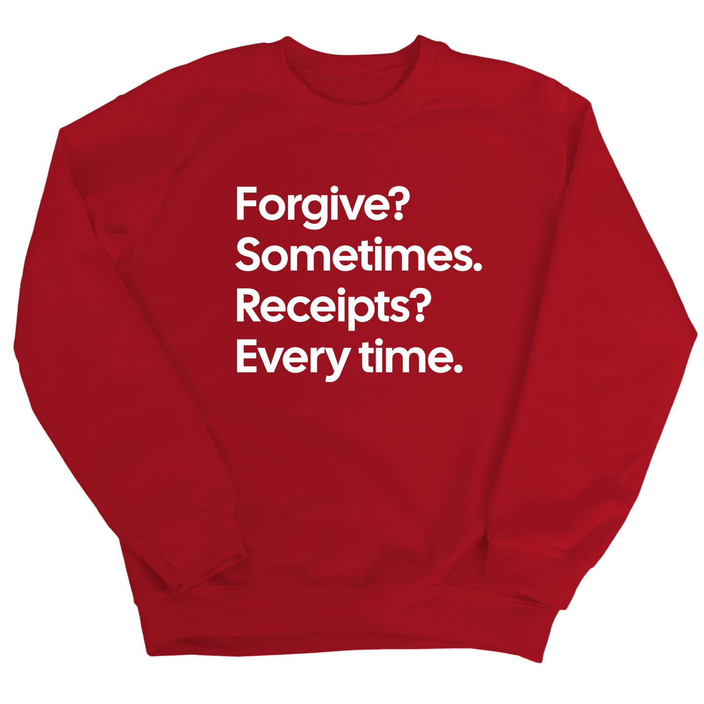 Forgive? Sometimes. Receipts? Every time Unisex Sweatshirt