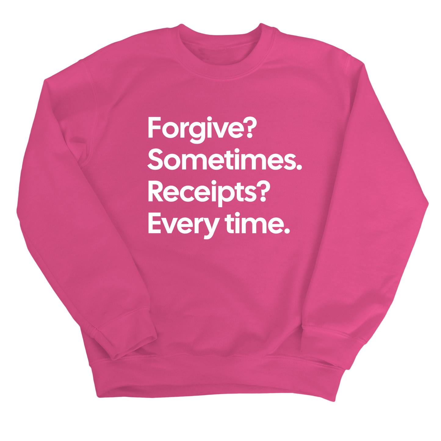 Forgive? Sometimes. Receipts? Every time Unisex Sweatshirt
