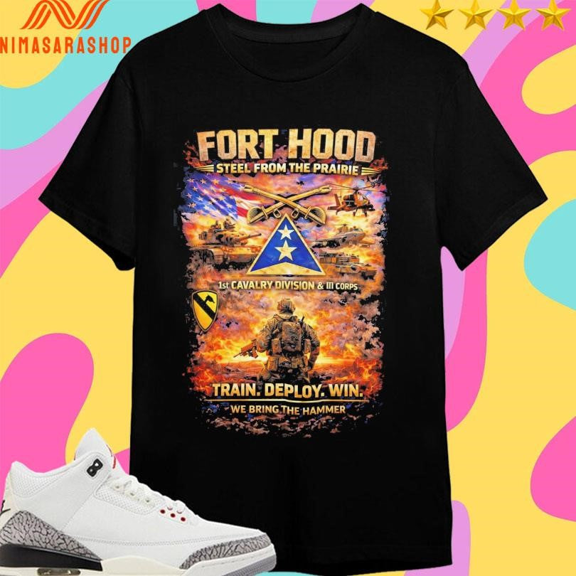 Fort Hood Steel From The Prairie Train Deploy Win We Bring The Hammer Shirts