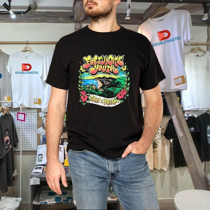 Fortunate Youth What A Dream Shirts