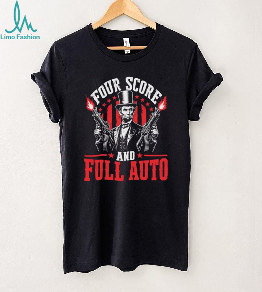 Four Score and Full Auto Abraham Lincoln Funny 2nd Amendment Tactical T Shirt