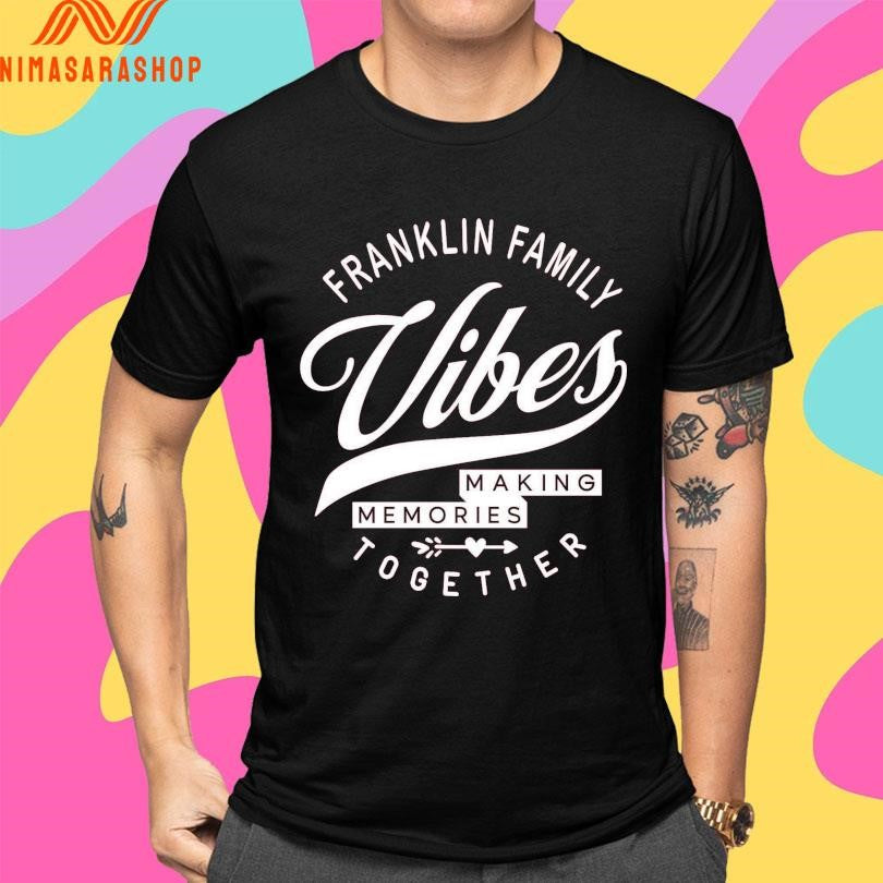 Franklin Family Vibes Making Memories Together Shirts