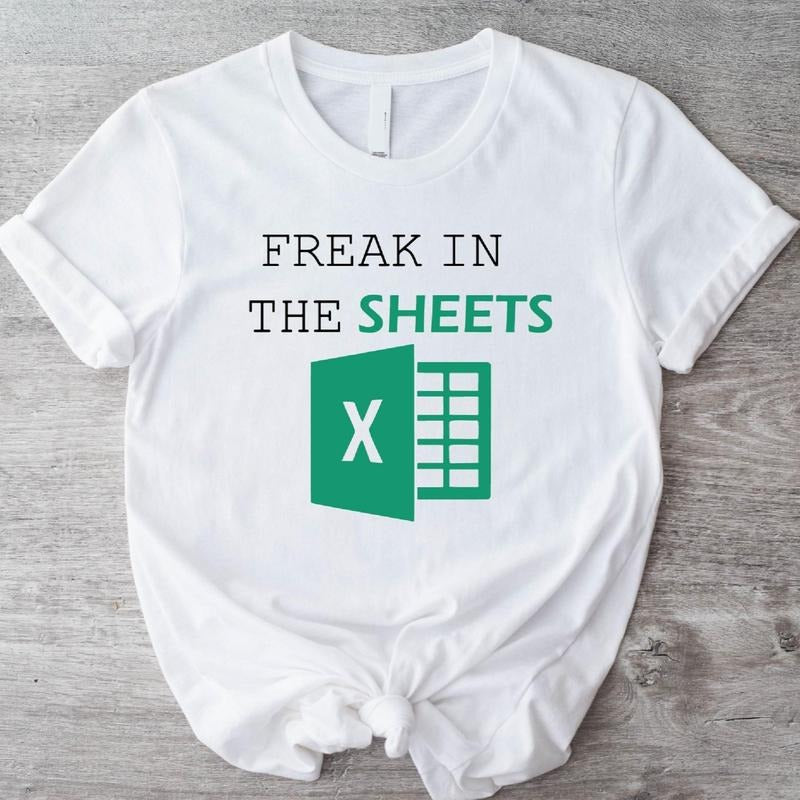 Freak In The Sheets T-Shirt, Unisex Spreadsheet Shirt, Accountant Gift Tee, Office Worker Tee. Hoodie, Sweatshirt