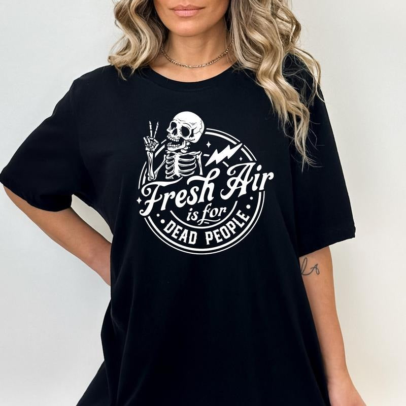 Fresh Air Is For Dead People Shirt Sarcastic Shirtsweatshirthoodie Funny Skeleton Sarcastic Sayings Tee Sassy Shirt Adult...