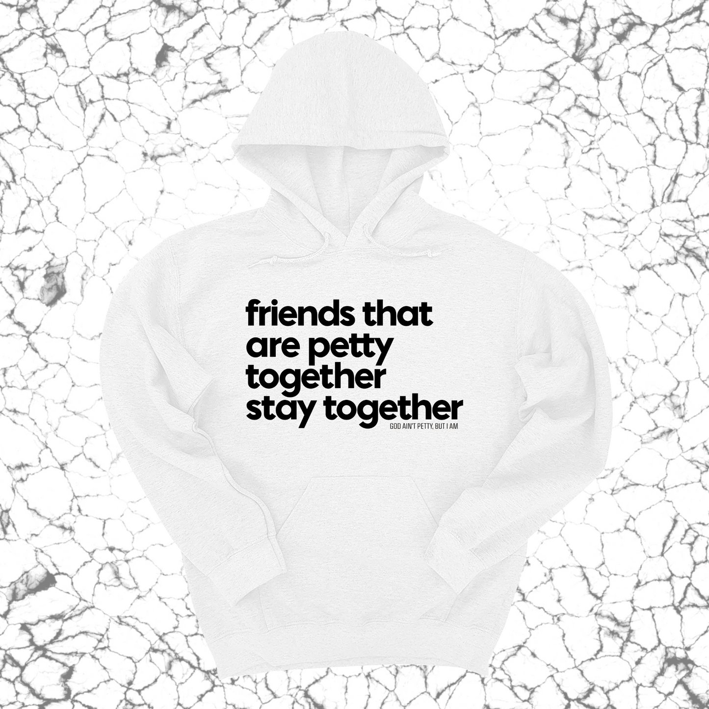 Friends that are petty together stay together Unisex Hoodie