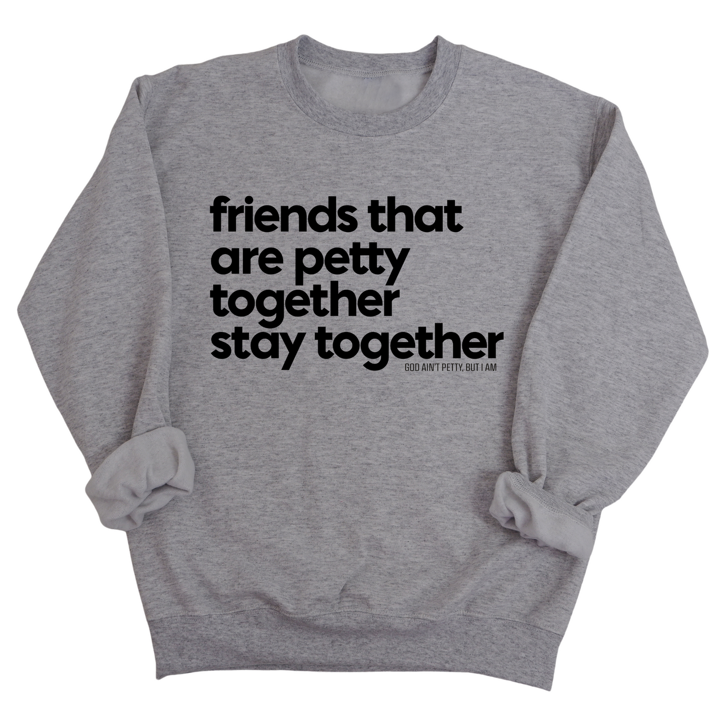 Friends that are petty together stay together Unisex Sweatshirt