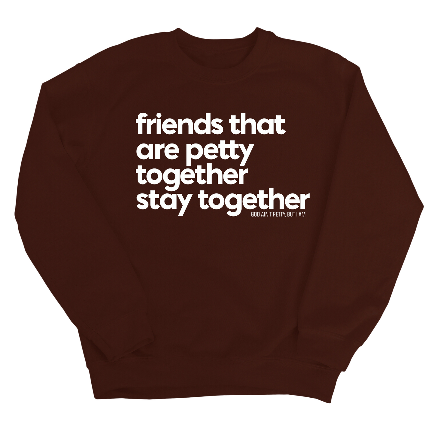 Friends that are petty together stay together Unisex Sweatshirt