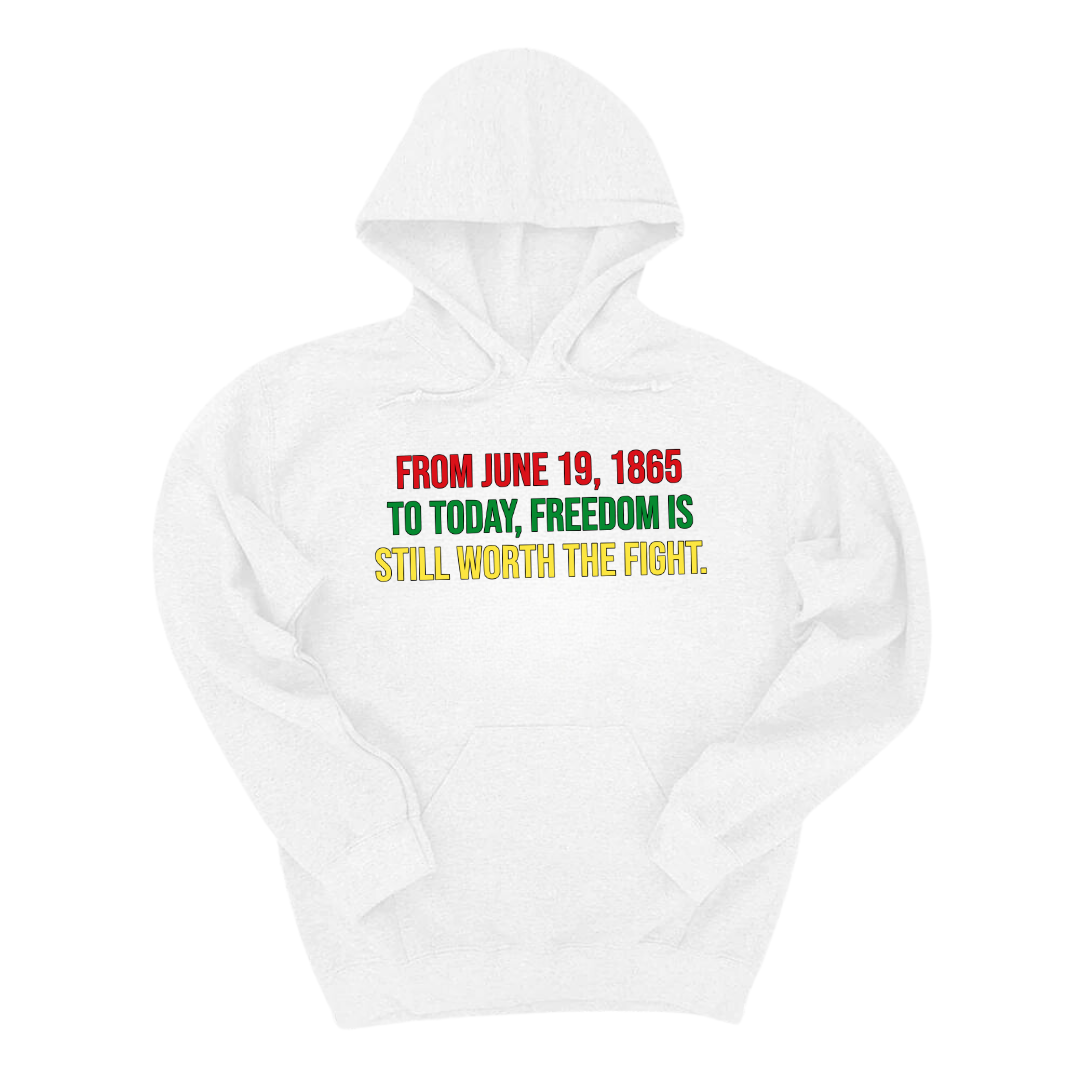 From June 19, 1865 to Today, Freedom Is Still Worth the Fight Unisex Hoodie