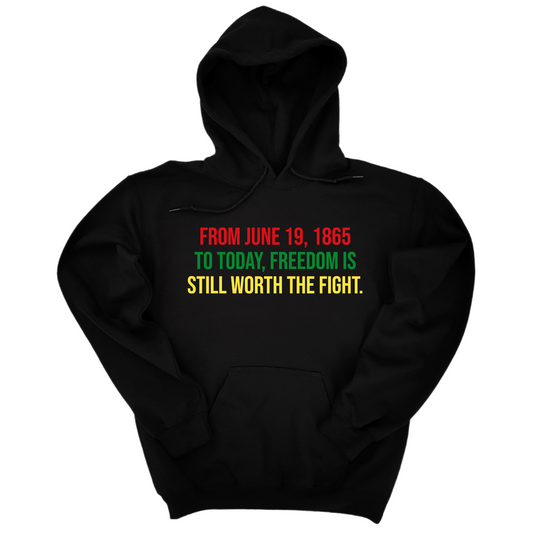 From June 19, 1865 to Today, Freedom Is Still Worth the Fight Unisex Hoodie
