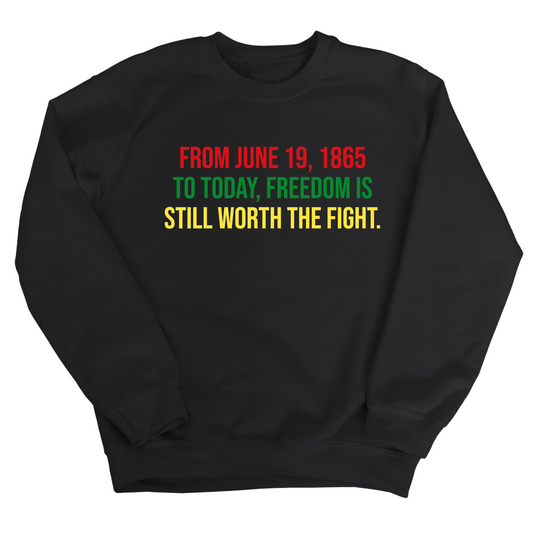 From June 19, 1865 to Today, Freedom Is Still Worth the Fight Unisex Sweatshirt