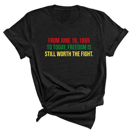 From June 19, 1865 to Today, Freedom Is Still Worth the Fight Unisex Tee