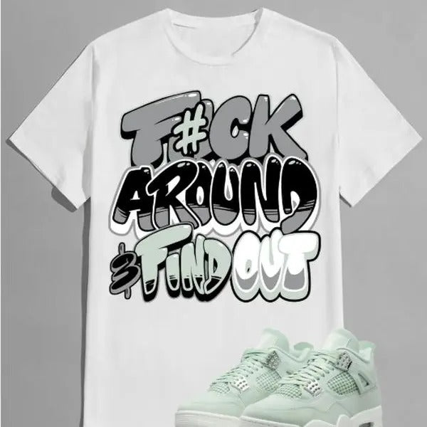 Fuch Around Graphic Shirt Matching A J 4 Seafoam Green Hoodie, Sweatshirt | UrbanDripWear.com