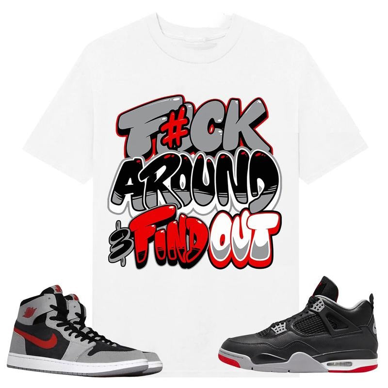 Fuch Around Shirt Black to match A J 1 High Zoom CMFT 2 Fire Red Cement Grey, A J 4 Bred, Shirt to matching Sneaker...