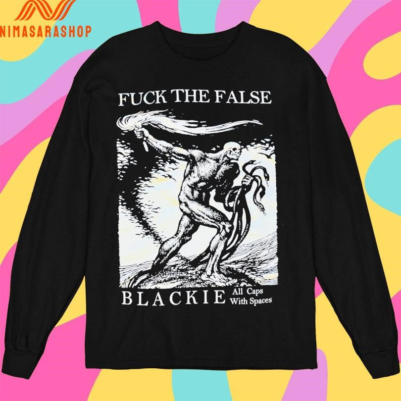 Fuck The False Blackie All Caps With Spaces Shirts