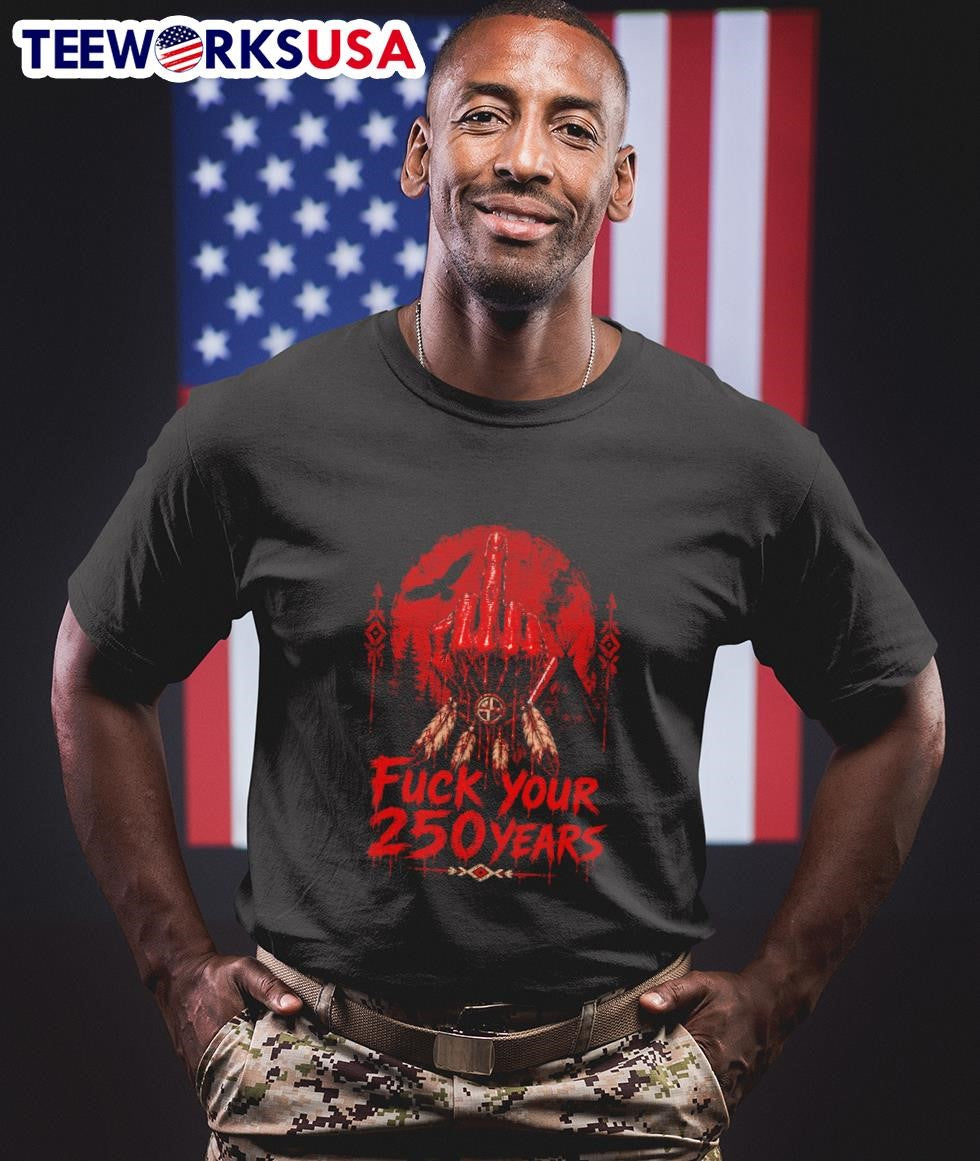Fuck Your 250 Years Native American Art Shirt