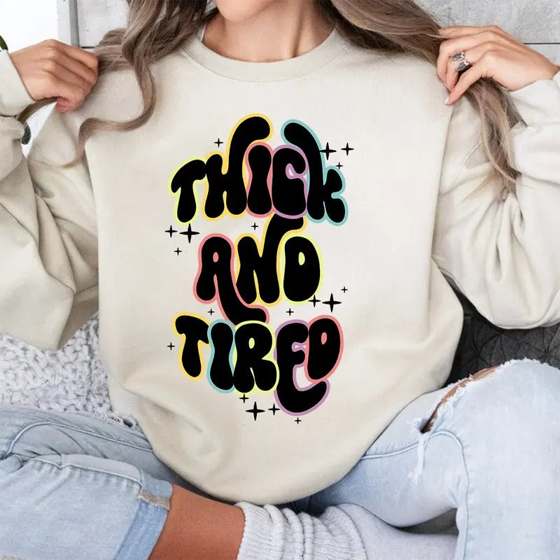 Fun Quote Sweatshirt, Thick And Tired Unisex Sweatshirt, T-Shirt, Hoodie, Funny | UrbanDripWear.com