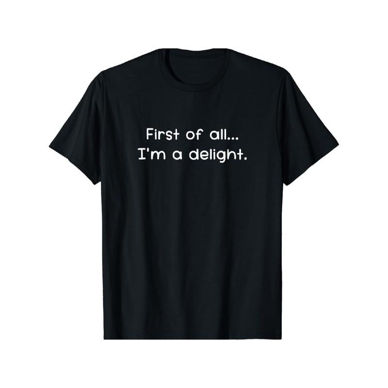 Funny 'First of All, I'm a Delight' Sarcastic T-Shirt for Men - Soft Cotton, Casual Fit, Machine Washable