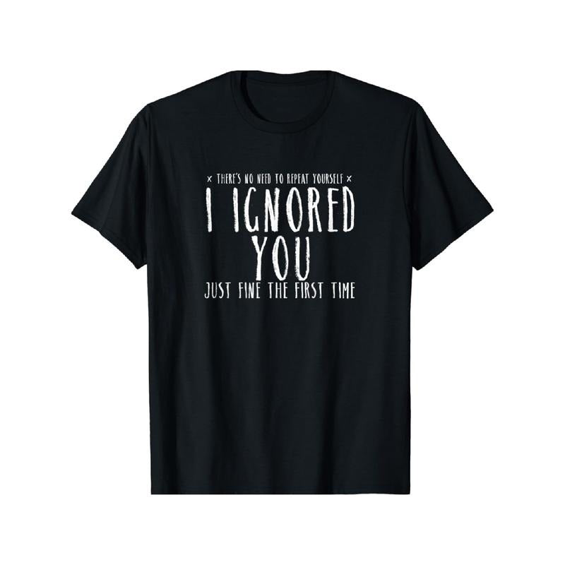 Funny 'Ignored You Fine First Time' Sarcastic Tee - Soft Cotton, Short Sleeve, Crew Neck for Men & Women - Casual Summer...