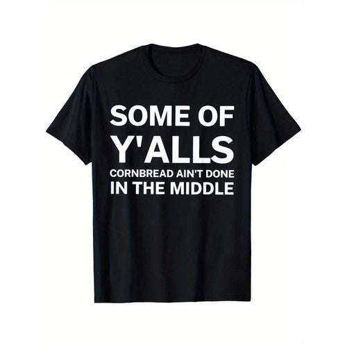 "Funny 'Some Of Y'alls Cornbread Ain't Done In The Middle' Graphic Cotton T-Shirt for Men - Black with White Print -...