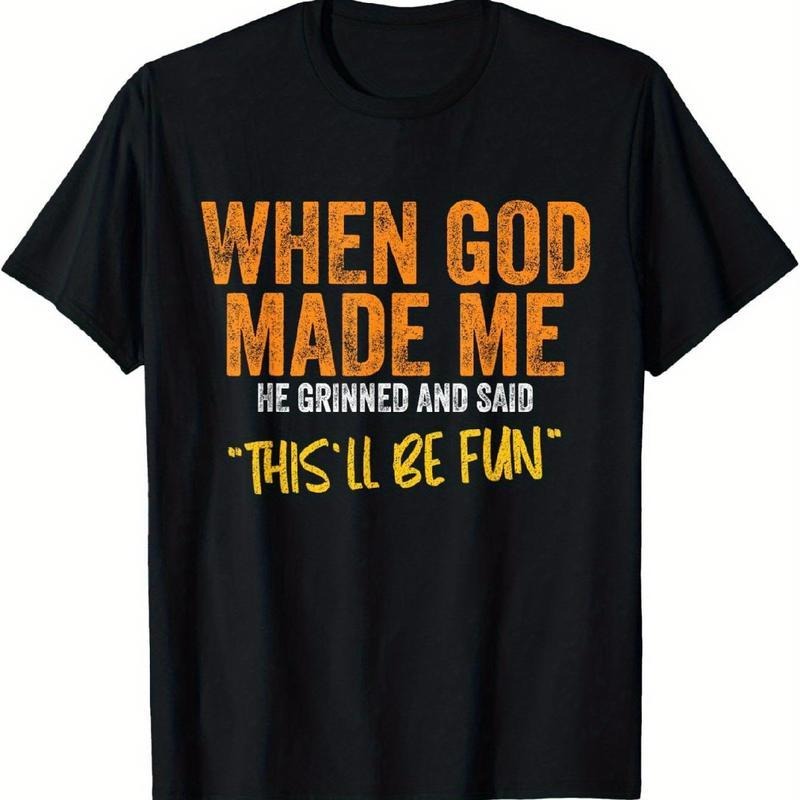 Funny 'When God Made Me' Quote Men's T-Shirt
