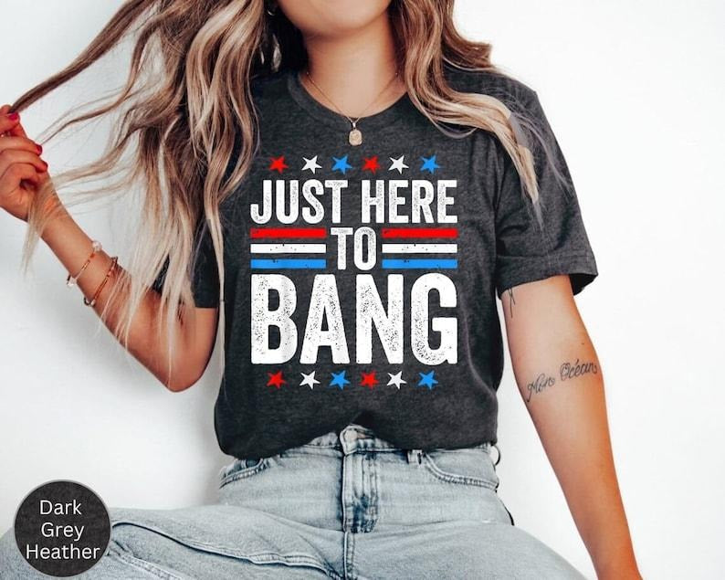 Funny 4th of July Fireworks Shirt, Just Here To Bang, Mens or Womens Patriotic USA American Flag Firecracker Shirt, 4th...