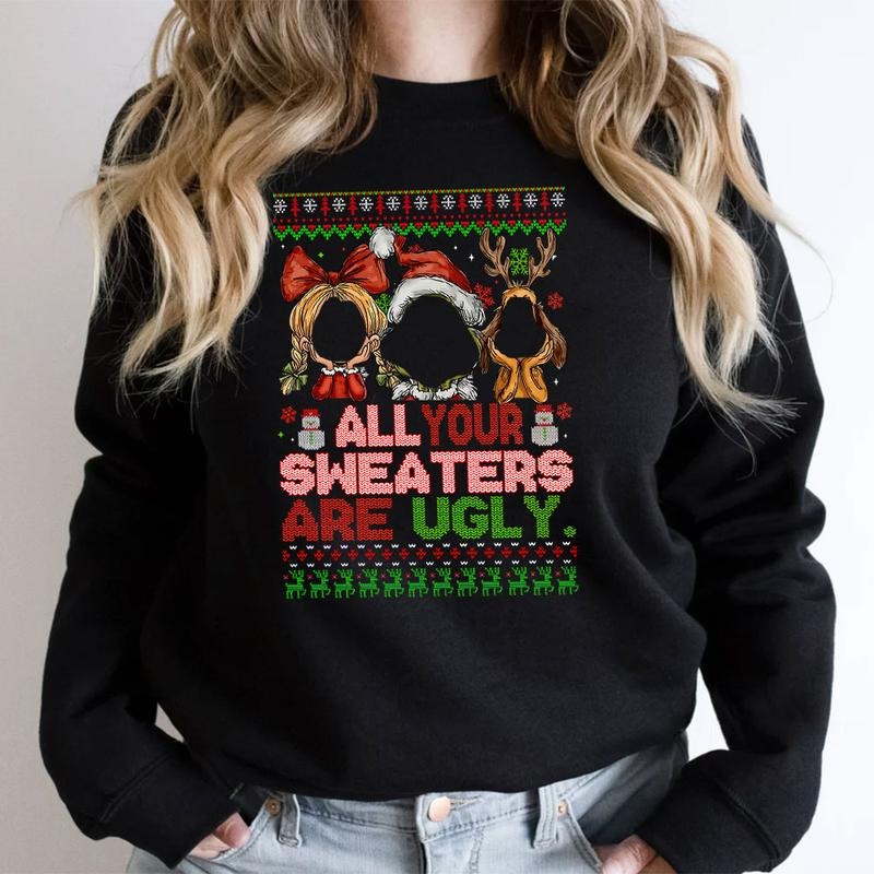 Funny All Your Sweaters Are Ugly Sweater Christmas Shirt, Funny Xmas Graphic Tshirt, Christmas Characters Sweatshirt Hoodie