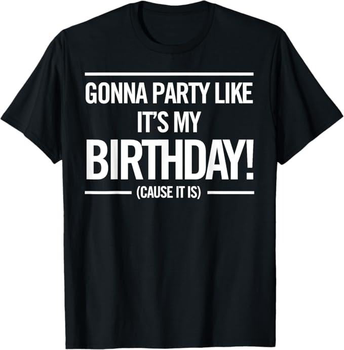 Funny Birthday Shirts, Gonna Party Like It's My Birthday Funny Cute T-Shirt