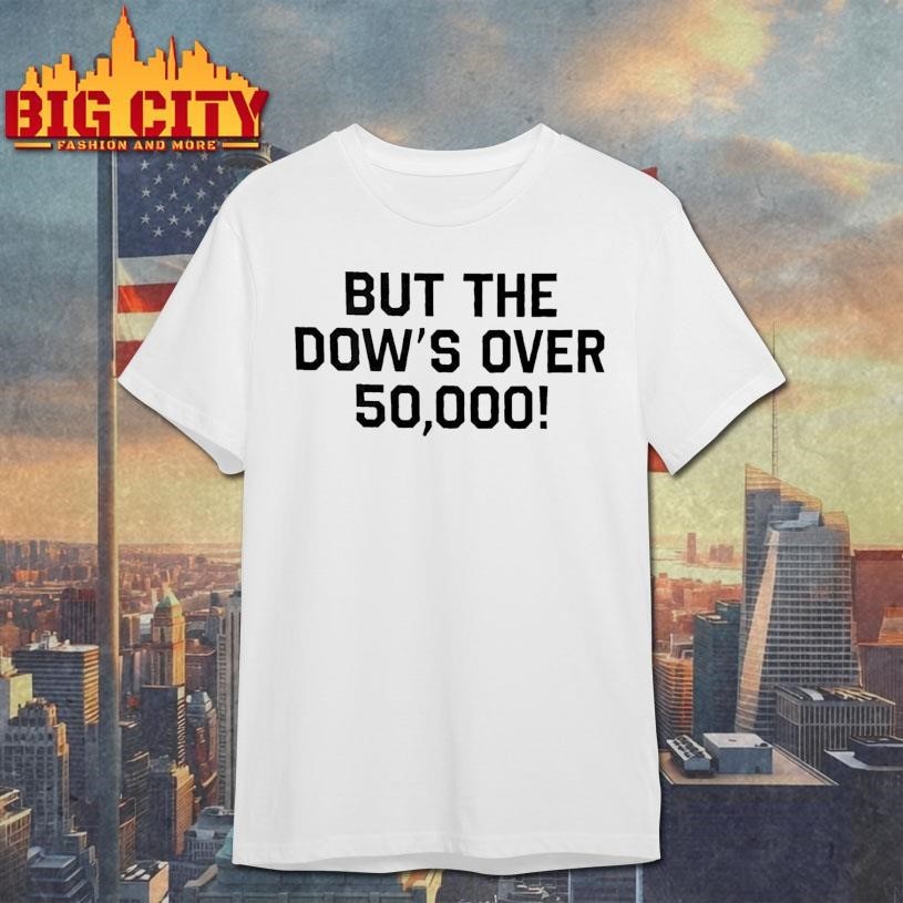 Funny But the Dow’s Over 50000 Shirt