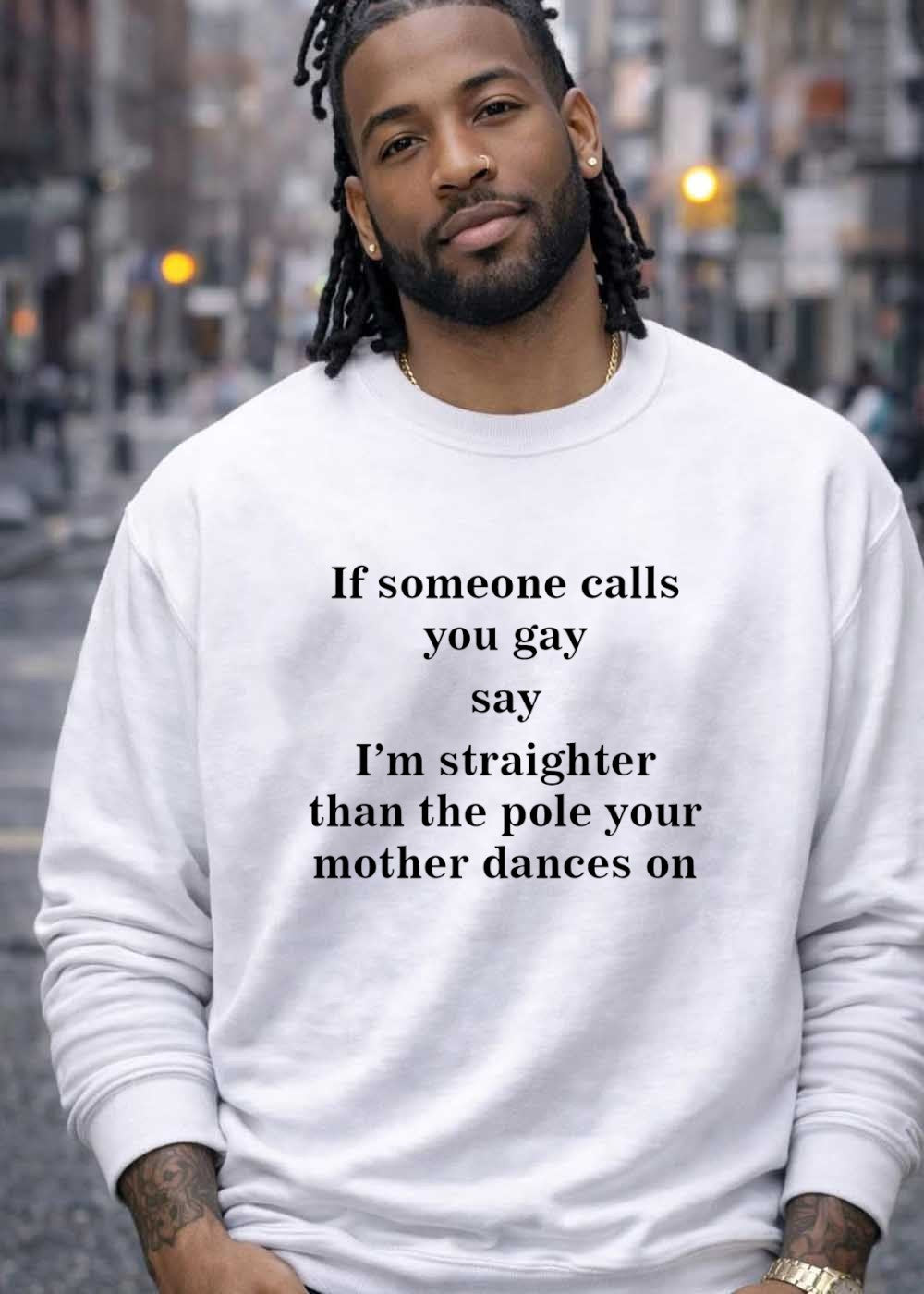 Funny Comeback I Am Straighter Than the Pole Your Mother Dances On T-Shirt