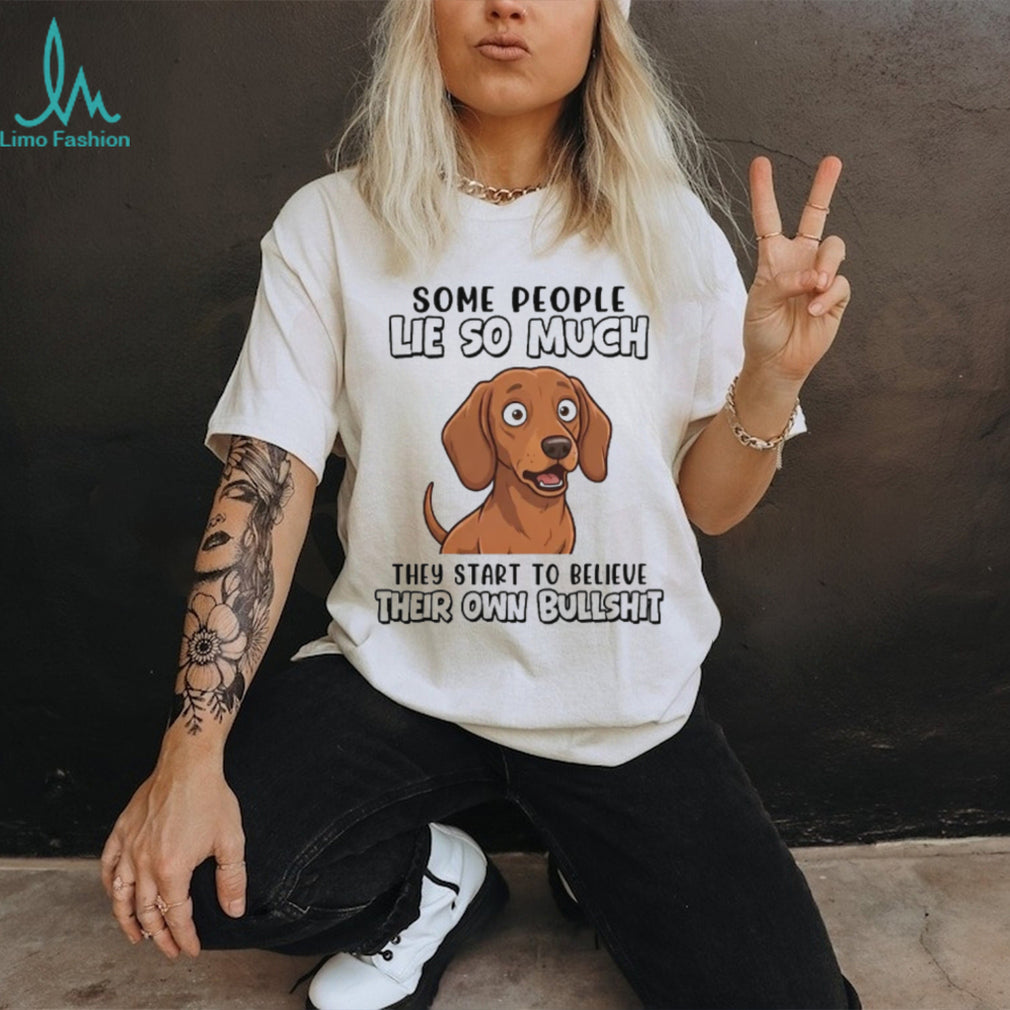 Funny Dachshund T Shirt “Some People Lie So Much” Sarcastic Dog Lover Gift