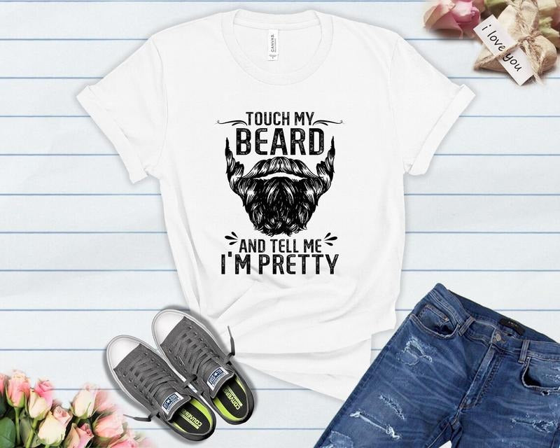Funny Dad Beard Shirt, Touch My Beard And Tell Me I'm Pretty T Shirts Hoodie, Sweatshirt | UrbanDripWear.com