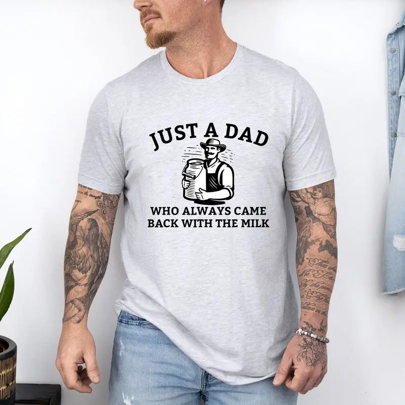 Funny Dad Shirt, Just A Dad Who Always Came Back With The Milk Shirt, Father's Day Gift, Aesthetic Unhinged Apparel Tee,...