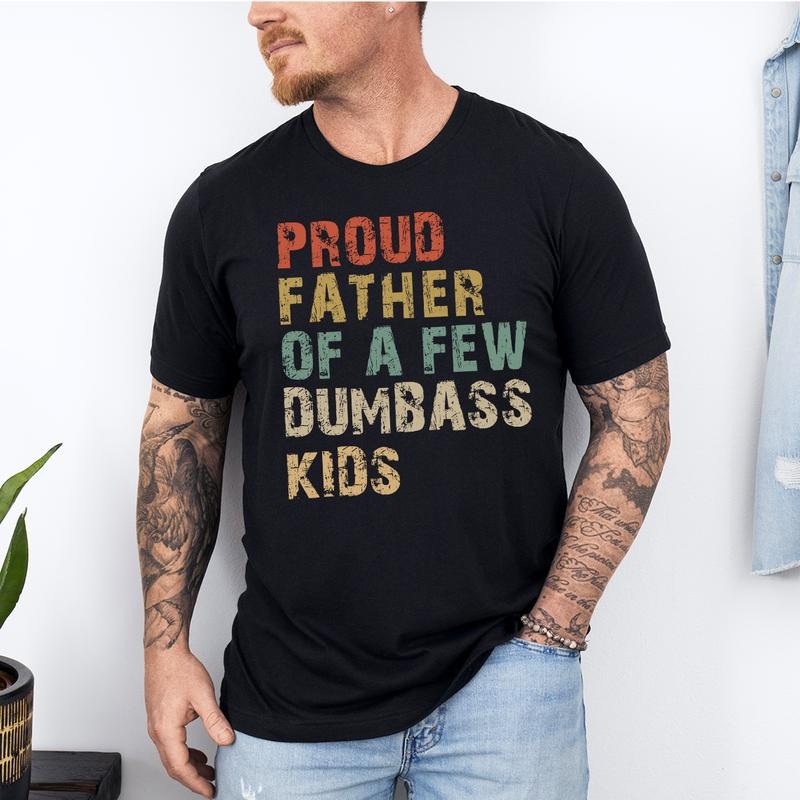 Funny Dad T-Shirt | Proud Father of a Few Dumbass Kids, Father's Day Gift, Funny "Proud Father of a Few Dumbass Kids" T-Shirt