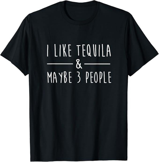 Funny Drinking Shirts, I Like Tequila and Maybe 3 People Fun Tequila Drinking Lover T-Shirt Menswear Top | Funny Shirts...