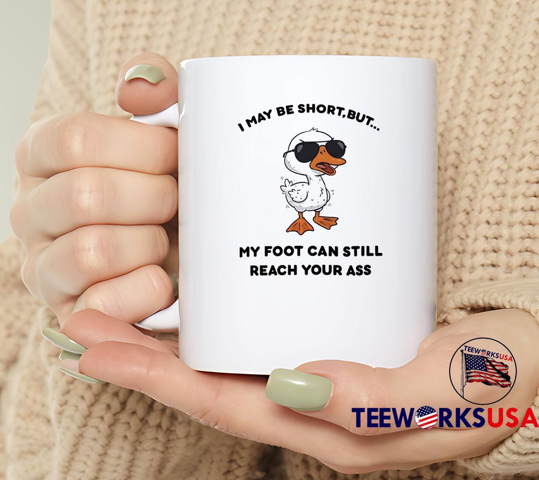 Funny Duck Apparel I May Be Short But My Foot Can Still Reach Your Ass T-Shirt
