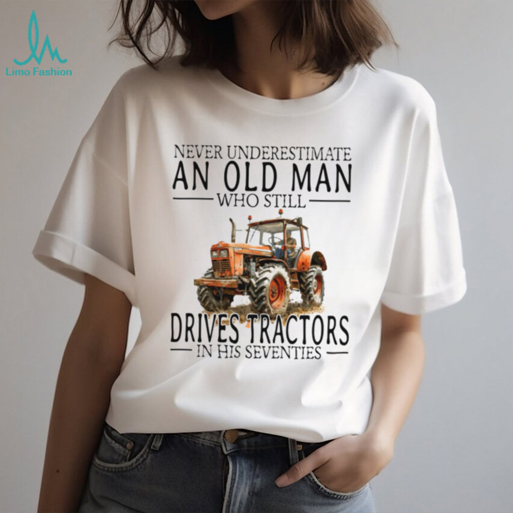 Funny Farmer Shirt Never Underestimate An Old Man Who Drives Tractors T shirt
