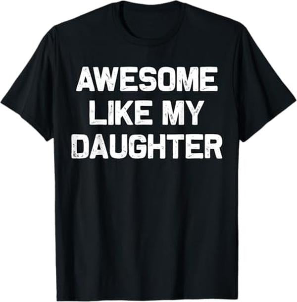 Funny Father Shirts, Gift For Dad, Awesome Like My Daughter Gifts Men Funny Fathers Day Dad T-Shirt