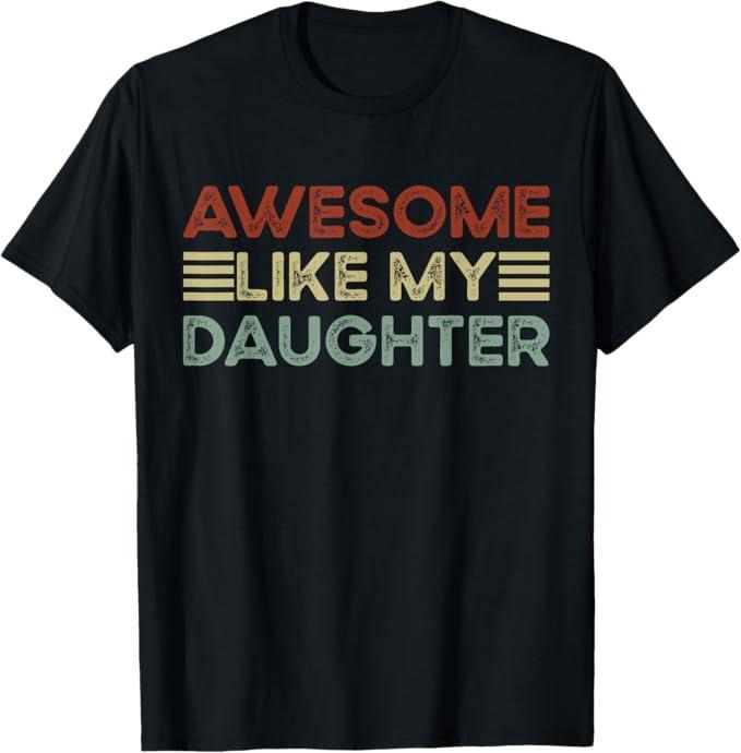 Funny Father Shirts, Gift For Dad, Funny Parents' Day Quote Awesome Like My Daughter Cool Dad T-Shirt