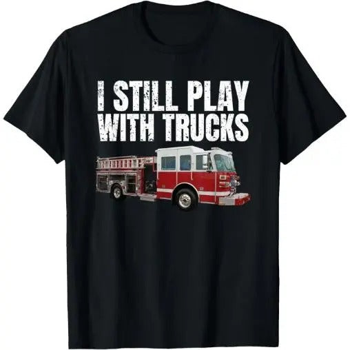 Funny Firefighter T Shirt I Still Play with Fire Trucks T-Shirt Made in USA Hoodie, Sweatshirt | UrbanDripWear.com