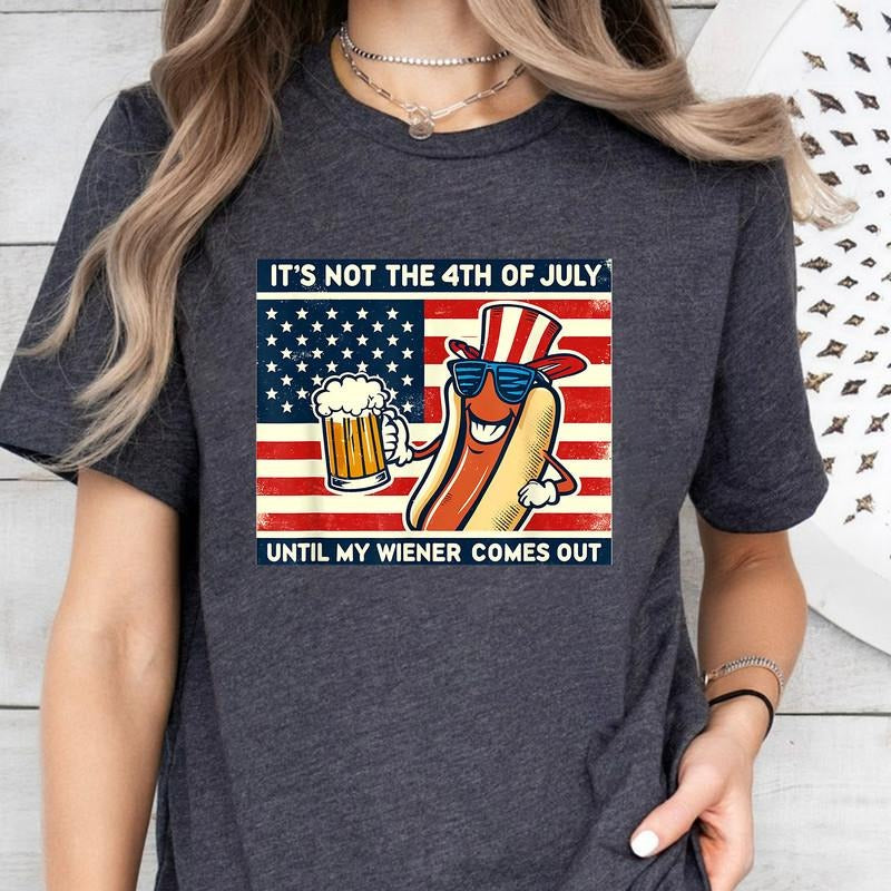Funny Hot Dog Its Not 4Th Of July Until My Weiner Comes Out T-Shirt, 4th of July T-Shirt, Until My Wiener Comes Out...