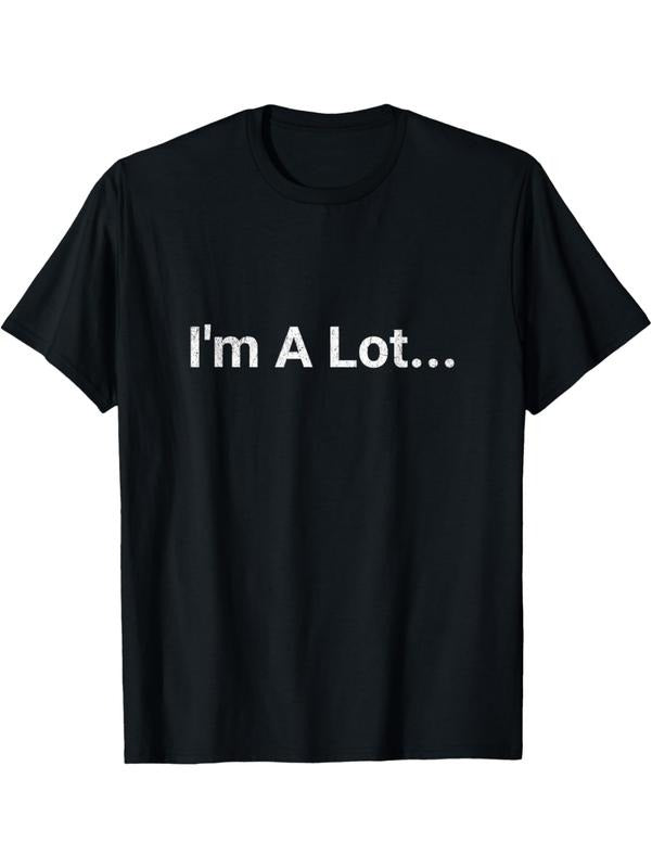 Funny Humor T-Shirt I Am A Lot Unique Graphic Design Casual Wear For All Streetwear Man Hoodie, Sweatshirt