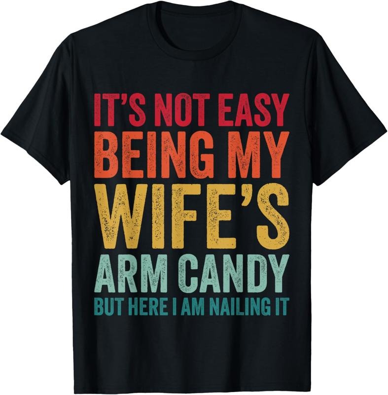 Funny Husband It's Not Easy Being My Wife's Arm Candy T-Shirt Cotton Menswear Hoodie, Sweatshirt | UrbanDripWear.com