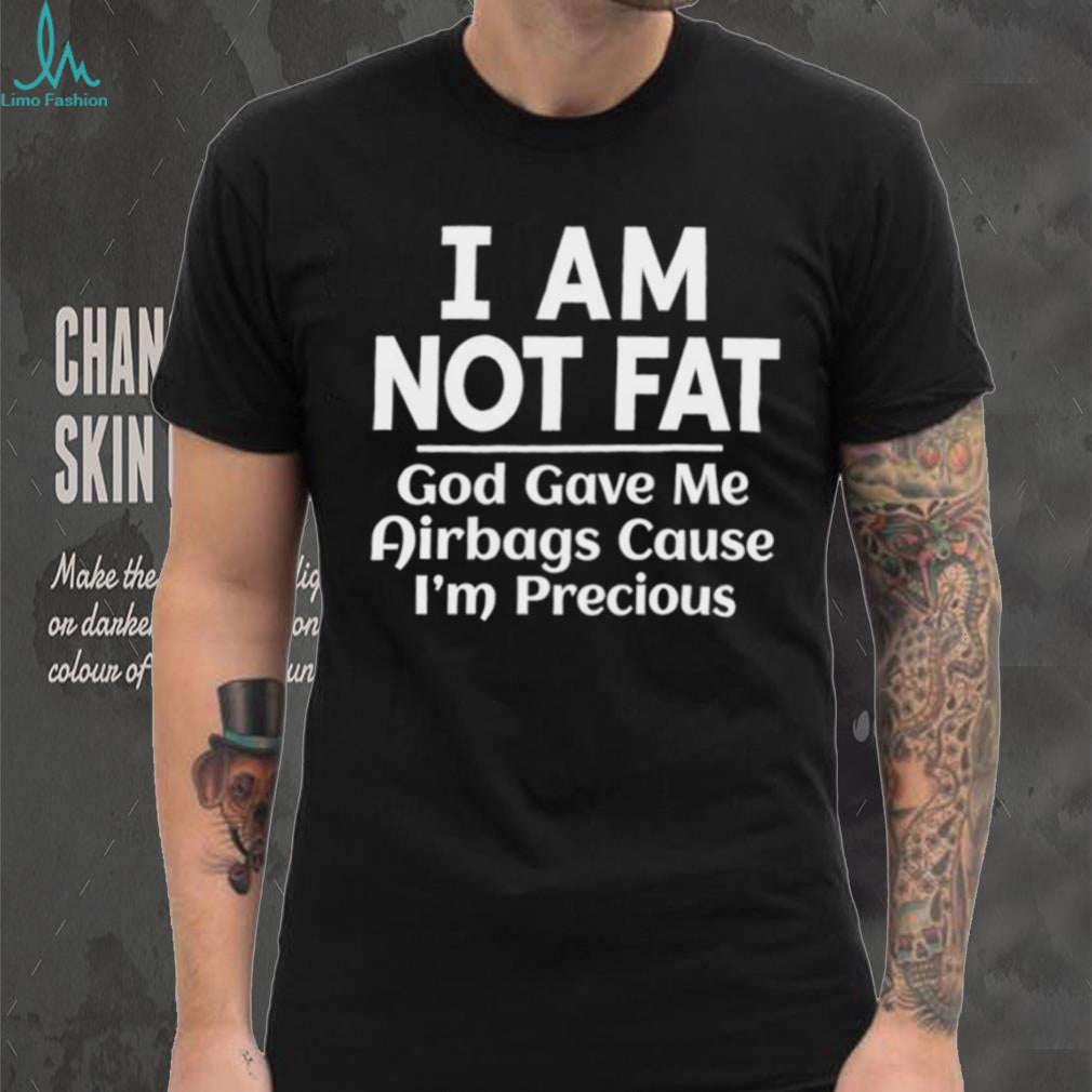 Funny I Am Not Fat God Gave Me Airbags Sarcastic Humor Graphic T shirt