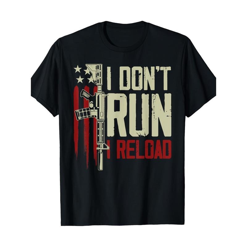 Funny I Don't Run I Reload Gun Rights American Flag Patriots T-Shirt 100%Cotton